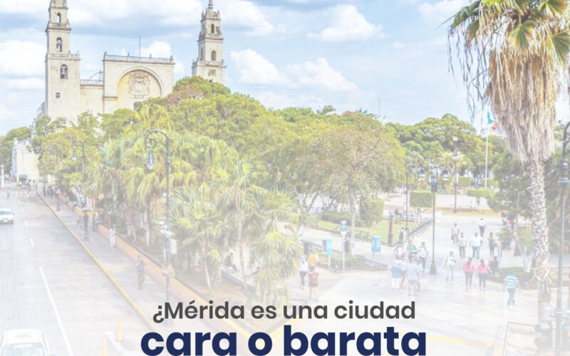 ¿Mérida es una ciudad cara o barata para vivir?